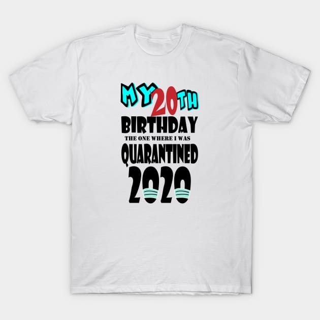 My 20th Birthday The One Where I Was Quarantined 2020 T-Shirt by bratshirt